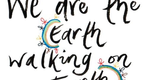 We are the Earth walking on Earth